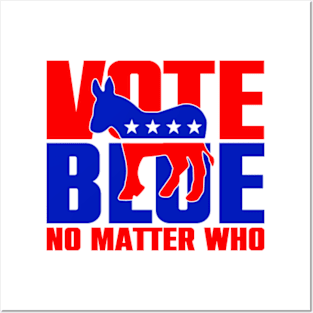 Vote Blue No Matter Who Posters and Art